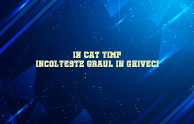 in cat timp incolteste graul in ghiveci