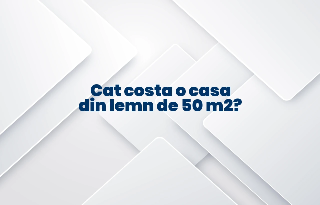 cat costa o casa din lemn de 50 m2