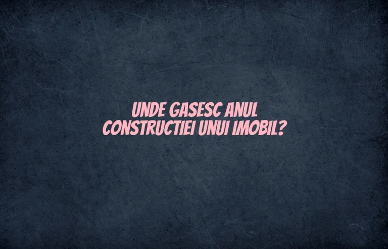 unde gasesc anul constructiei unui imobil