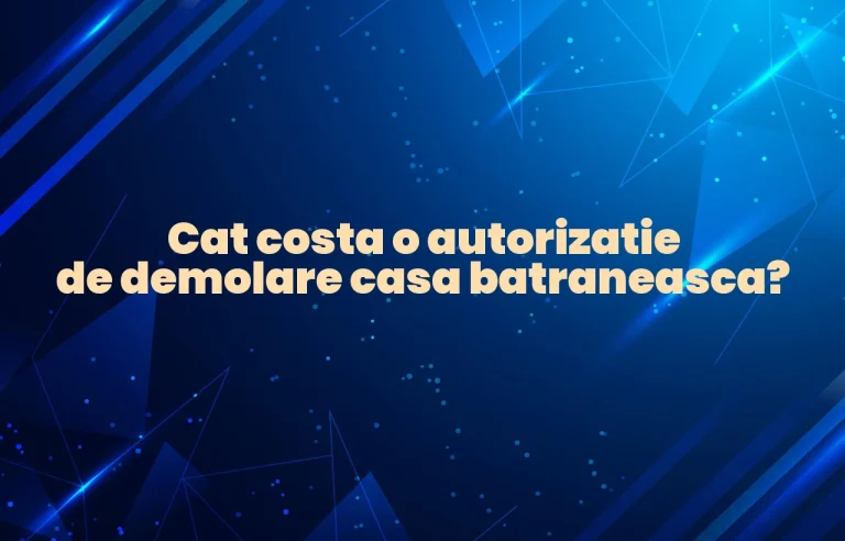 cat costa o autorizatie demolare casa batraneasca