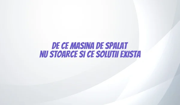 de ce masina de spalat nu stoarce