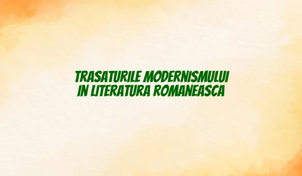 Trasaturile modernismului in literatura romaneasca