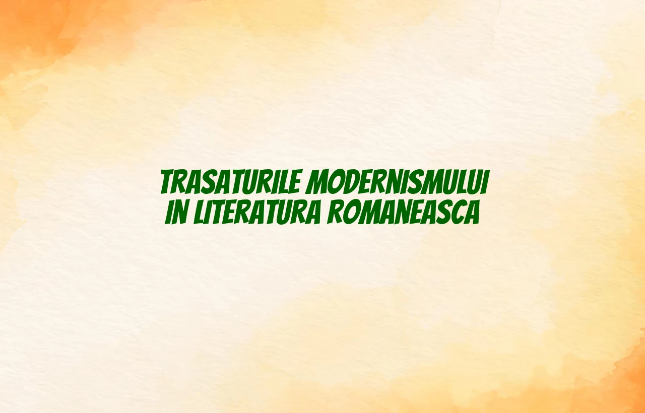 Trasaturile modernismului in literatura romaneasca
